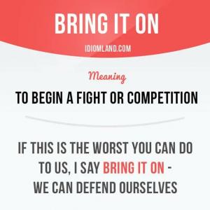 02- Idioms Of The Day: 'BRING IT ON', 'HAVE A HEART OF GOLD'
